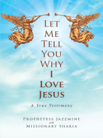 Let Me Tell You Why I Love Jesus: A True Testimony