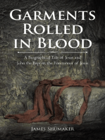 Garments Rolled in Blood: A Biographical Tale of Jesus and John the Baptist, the Forerunner of Jesus