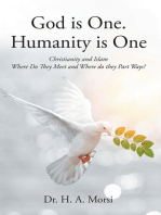 God is One. Humanity is One: Christianity and Islam: Where Do They Meet and Where Do They Part Ways?