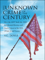 The Unknown Crime of the Century: How the LEFT Stole the 2020 Presidential Election and Took Control of the USA (While It Still Exists)