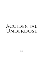 Accidental Underdose