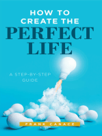 How to Create the Perfect Life: A Step-By-Step Guide