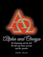 Alpha And Omega: The Beginning and the End The Life and Times of Jesus and His Apostles