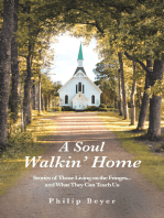 A Soul Walkin' Home: Stories of Those Living on the Fringes...and What They Can Teach Us