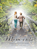 Mom-ents: Accompanying Mom on Her Journey with Dementia and Cancer