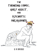 The Thinking Comic, Golf Addict & Psychotic Philosopher