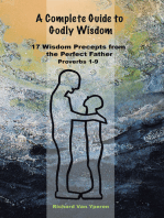 A Complete Guide to Godly Wisdom: 17 Wisdom Precepts from the Perfect Father  Proverbs 1-9