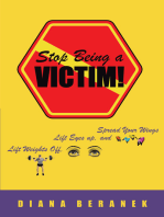 Stop Being A Victim!: Lift Weights Off, Lift Eyes Up, and Spread Your Wings