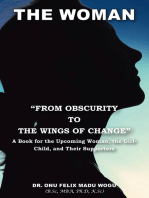 The Woman "From Obscurity to the Wings of Change": A Book for the Upcoming Woman, the Girl-Child, and Their Supporters