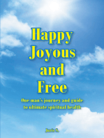 Happy Joyous and Free: One man's journey and guide to ultimate Spiritual health