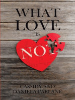 What Love Is Not: How Not to Fail in a Marriage: A Perspective from Two People Who've Failed... and Tried Again