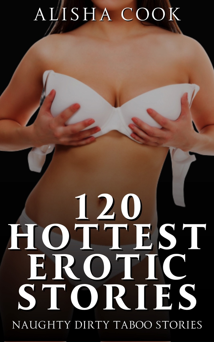 120 Hottest Erotic Stories by Alisha Cook
