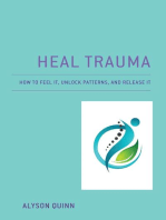 Heal Trauma: How to Feel It, Unlock Patterns, and Release It