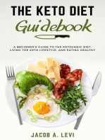 The Keto Diet Guidebook: The Beginner's Guide to the Ketogenic Diet, Living the Keto Lifestyle, and Eating Healthy
