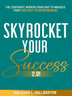 SKYROCKET YOUR SUCCESS 2.0!: The Corporate Women's Road Map To Navigate From Employee To Entrepreneur!