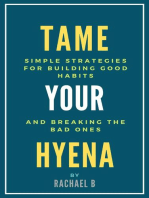 Tame Your Hyena: Simple Strategies for Building Good Habits and Breaking the Bad Ones