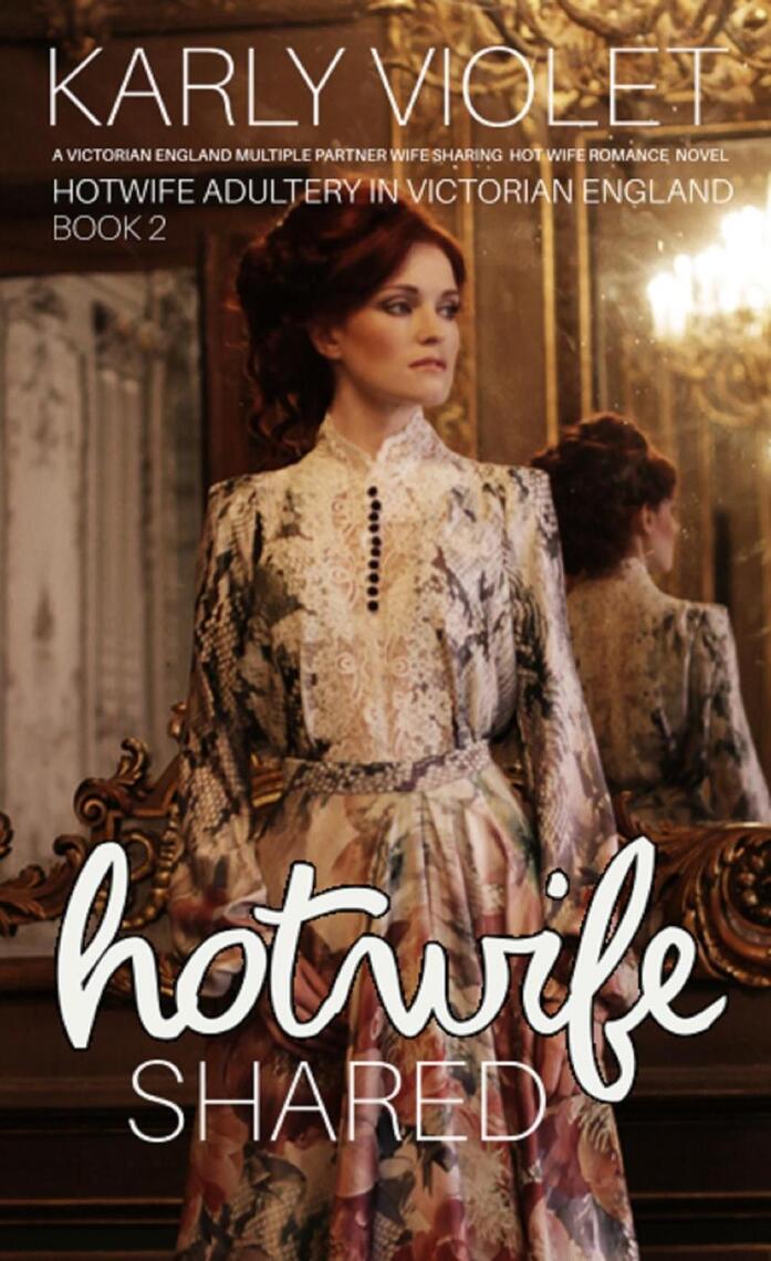 Hotwife Shared - A Victorian England Multiple Partner Wife Sharing Hot Wife Romance Novel by Karly Violet image picture