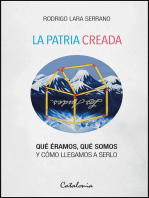 La patria creada: Qué éramos, qué somos y cómo llegamos a serlo