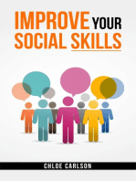 IMPROVE YOUR SOCIAL SKILLS: Learn Proven Techniques for Improving Communication, and Navigating Social Situations with Ease (2023 Guide for Beginners)