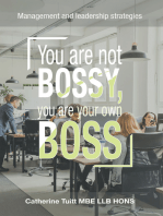 You Are Not Bossy, You Are Your Own Boss: Management and Leadership Strategies