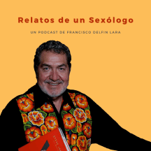 Relatos de un Sexólogo con Francisco Delfín Lara