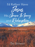 I'd Rather Have Jesus, His Grace, Mercy and Redemption: An Alaskan Experience