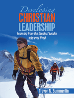 Developing Christian Leadership: Learning from the Greatest Leader Who Ever Lived