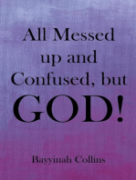 All Messed up and Confused, but God!