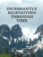 Incessantly Bigfooting Through Time: More Light-Hearted Stories from a Lifelong Bigfoot Enthusiast