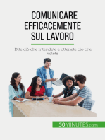 Comunicare efficacemente sul lavoro: Dite ciò che intendete e ottenete ciò che volete