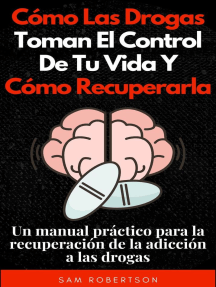 Cómo Las Drogas Toman El Control De Tu Vida Y Cómo Recuperarla: Un ...