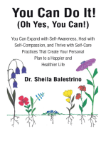 You Can Do It! (Oh Yes, You Can!): You Can Expand with Self-Awareness, Heal with Self-Compassion, and Thrive with Self-Care Practices That Create Your Personal Plan to a Happier and Healthier Life