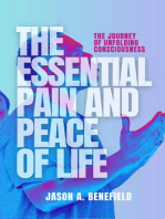 THE ESSENTIAL PAIN AND PEACE OF LIFE: The Journey  of Unfolding Consciousness