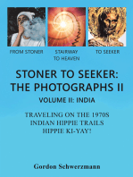 Stoner to Seeker: the Photographs Ii: Volume Ii: India Traveling on the 1970S Indian Hippie Trail  Hippie Ki Yay!