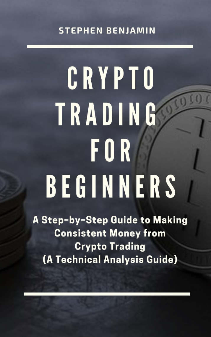 Crypto Trading For Beginners by Benjamin Stephen (Ebook) - Read free for 30  days