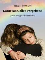 Kann man alles vergeben?: Mein Weg in die Freiheit