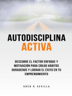 Autodisciplina activa. Descubre el factor enfoque y motivación para crear hábitos duraderos y lograr el éxito en tu emprendimiento