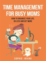 Time Management for Busy Moms: How to Organize Your Life, Do Less and Get More