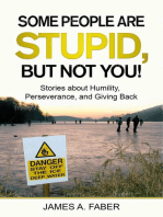 Some People Are Stupid, But Not You! Stories about Humility, Perseverance, and Giving Back