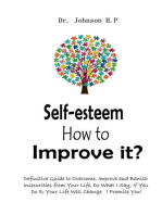 Self-esteem How to Improve it?: Definitive Guide to Overcome, Improve and Banish Insecurities from Your Life. Do What I Say, If You Do It; Your Life Will Change I Promise You!
