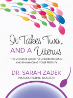 It Takes Two... And a Uterus: The Ultimate Guide to Understanding and Enhancing Your Fertility