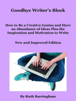 Goodbye Writer's Block: How to Be a Creative Genius and Have an Abundance of Ideas Plus the Inspiration and Motivation to Write