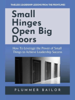 Small Hinges Open Big Doors: How to Leverage the Power of Small Things to Achieve Leadership Success
