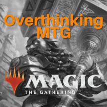 Overthinking MTG