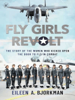 The Fly Girls Revolt: The Story of the Women Who Kicked Open the Door to Fly in Combat