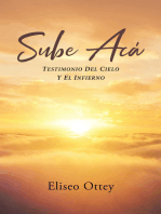 Sube Aca: Testimonio Del Cielo Y El Infierno