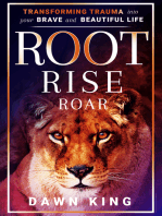 Root, Rise, Roar: Transforming Trauma into Your Brave and Beautiful Life