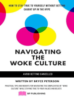 Navigating the Woke Culture: Practical Tips and Insights for Navigating the Complexities of "Woke Culture" While Staying True to Your Values and Beliefs