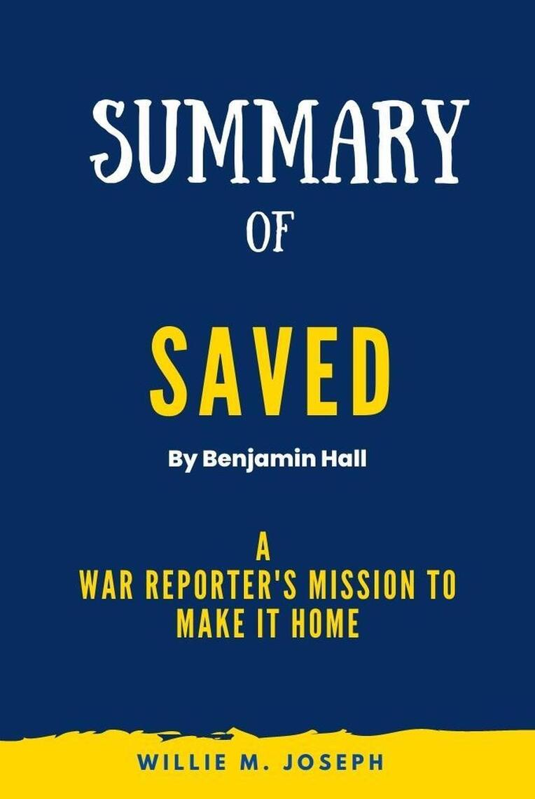 Summary of Saved By Benjamin Hall A War Reporters Mission to Make It Home by Willie M picture picture