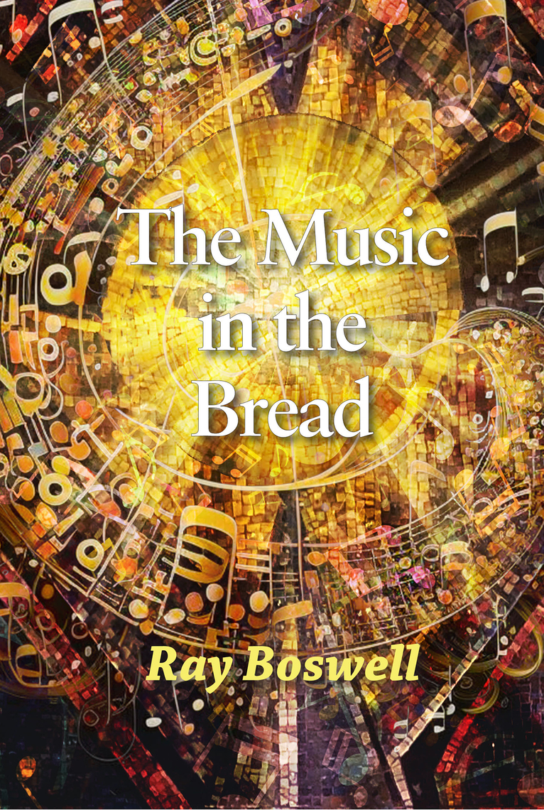 The Music in the Bread by Ray Boswell